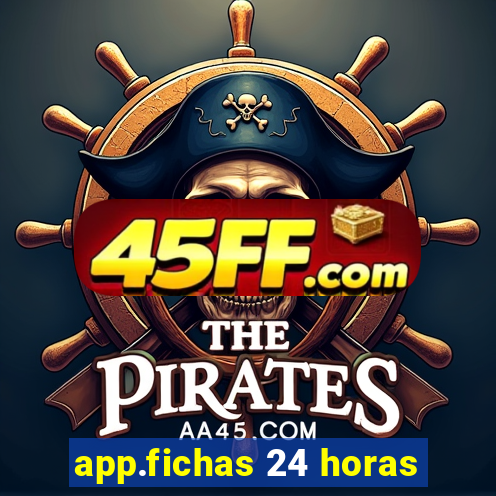 app.fichas 24 horas